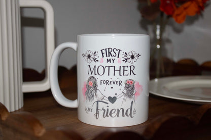 First My Mother Forever my Friend 11oz Mug