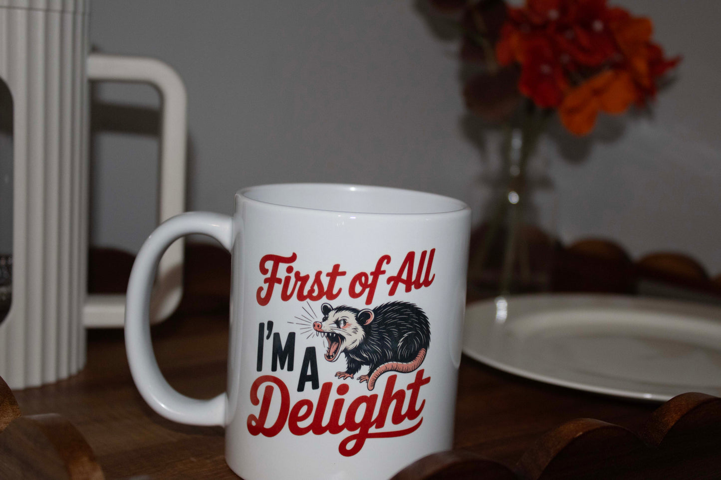 First Of All I'm A Delight 11oz Mug