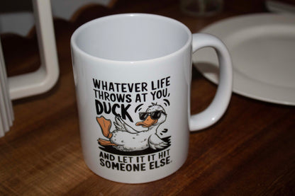 Whatever Life Throws At You DUCK And Let It Hit Someone Else 11oz Mug