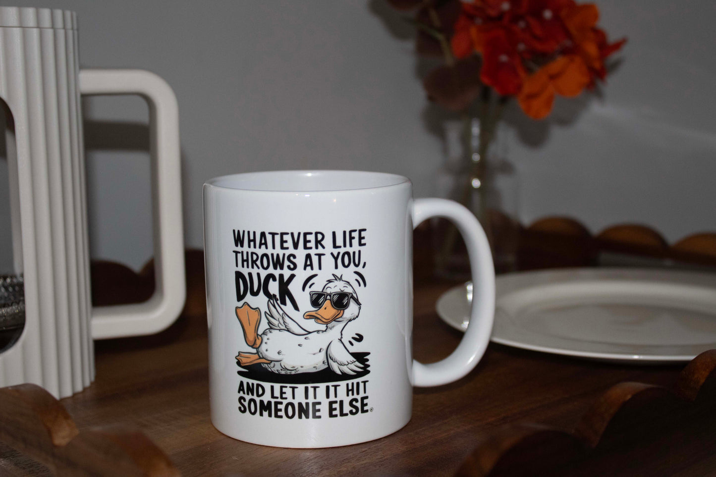 Whatever Life Throws At You DUCK And Let It Hit Someone Else 11oz Mug